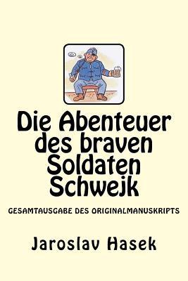 Die Abenteuer des braven Soldaten Schwejk: Gesamtausgabe des Originalmanuskripts von Jaroslav Hasek