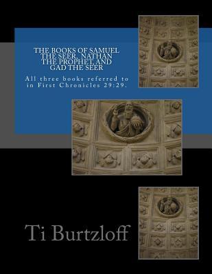 The Books of Samuel the Seer, and Nathan the Prophet, and Gad the Seer: All three books referred to in First Chronicles 29:29