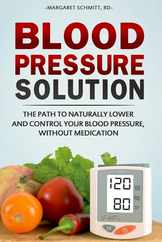 Blood Pressure Solution: The Path to Naturally Lower and Control your Blood Pressure, Without Medication Subscription