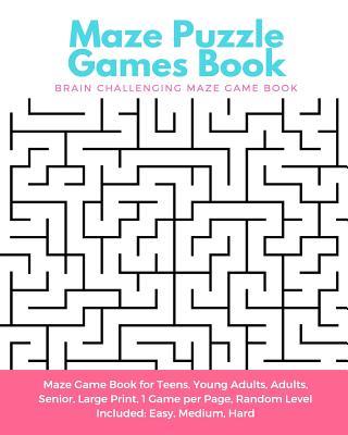 Maze Puzzle Games Book: Brain Challenging Maze Game Book for Teens, Young Adults, Adults, Senior, Large Print, 1 Game per Page, Random Level I