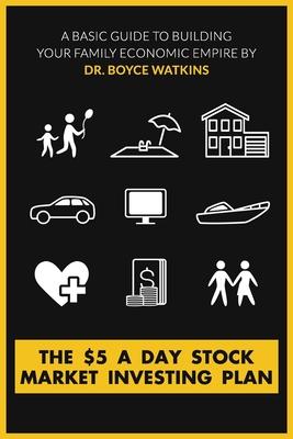 The $5 A Day Stock Market Investing Plan: A Basic Guide to Building Your Family Economic Empire