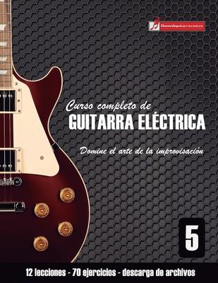 Curso completo de guitarra elctrica nivel 5: Domine el arte de la improvisacin