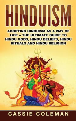 Hinduism: Adopting Hinduism as a Way of Life + The Ultimate Guide to Hindu Gods, Hindu Beliefs, Hindu Rituals and Hindu Religion Subscription