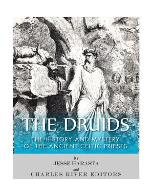 The Druids: The History and Mystery of the Ancient Celtic Priests