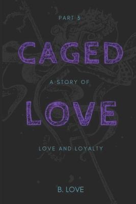 Caged Love 3: A Story of Love and Loyalty