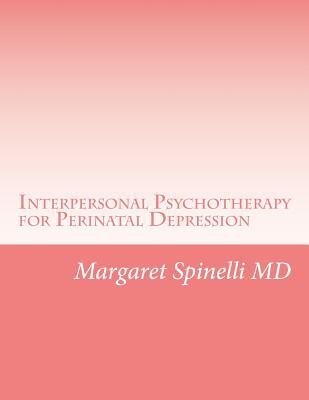 Interpersonal Psychotherapy for Perinatal Depression: A Guide for Treating Depression During Pregnancy and the Postpartum Period