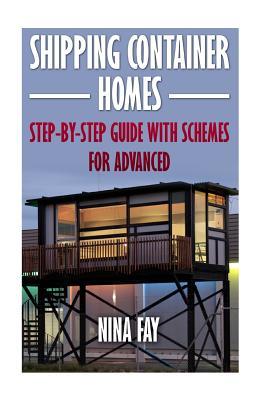 Shipping Container Homes: Step-by-Step Guide with Schemes For Advanced