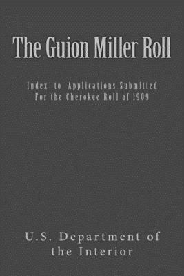 The Guion Miller Roll: Index to Applications Submitted for the Cherokee Roll of 1909