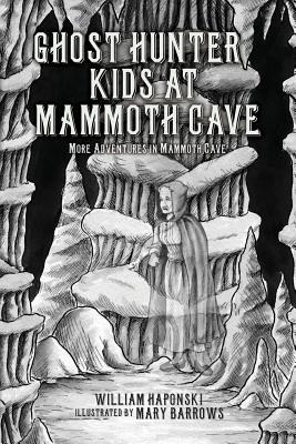 Ghost Hunter Kids at Mammoth Cave: More Adventures in Mammoth Cave