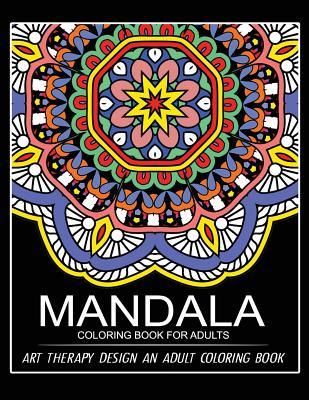 Mandala Coloring Book for Adults: Art Therapy Design An Adult coloring Book