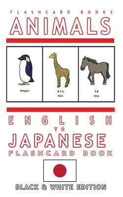 Animals - English to Japanese Flash Card Book: Black and White Edition - Japanese for Kids