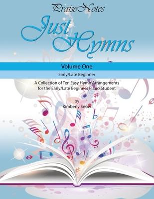 Just Hymns (Volume 1): A Collection of Ten Easy Hymns for the Early/Late Beginner Piano Student