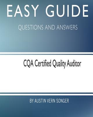 Easy Guide: CQA Certified Quality Auditor: Questions and Answers