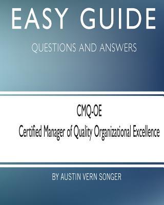 Easy Guide: CMQ-OE Certified Manager of Quality Organizational Excellence: Questions and Answers