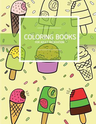 Sweet Dessert Pattern Coloring books for Adult Relaxation (Icecream, Cupcake, Pastry): Creativity and Mindfulness Pattern Coloring Book for Adults and