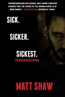 Sick. SickER. SickEST: The Bastard Collection