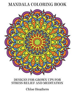 Mandala Coloring Book: Designs for Grown ups for Stress Relief and Meditation