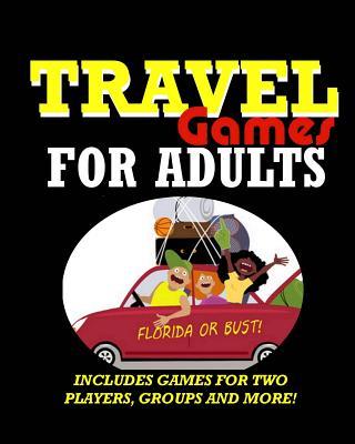 Travel Games for Adults: Coloring, Games, Puzzles and Trivia: Featuring Over 60 Activities including Group Games, Games for Two, Scavenger Hunt