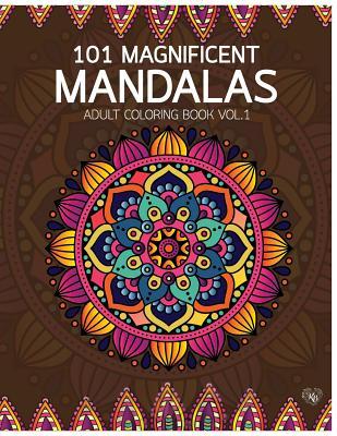 101 Magnificent Mandalas Adult Coloring Book Vol.1: Anti stress Adults Coloring Book to Bring You Back to Calm & Mindfulness