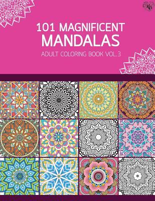 101 Magnificent Mandalas Adult Coloring Book Vol.3: Anti stress Adults Coloring Book to Bring You Back to Calm & Mindfulness