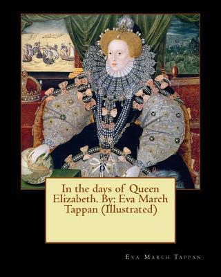 In the days of Queen Elizabeth. By: Eva March Tappan (Illustrated)