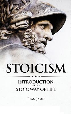 Stoicism: Introduction to The Stoic Way of Life