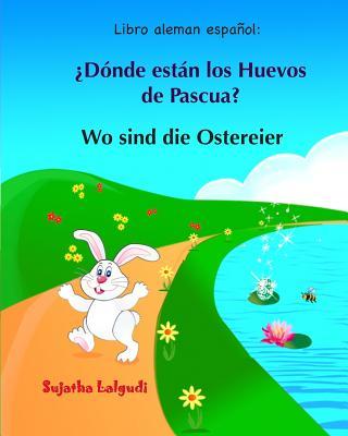 Libro aleman espanol: Donde estan los Huevos de Pascua: Libro infantil bilinge (espaol alemn), Alemn para nios, Libro infantil ilustrad