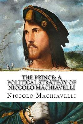 The Prince: A Political Strategy of Niccolo Machiavelli