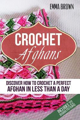 Crochet Afghans: Discover How to Crochet a Perfect Afghan in Less Than a Day