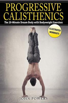 Progressive Calisthenics: The 20-Minute Dream Body with Bodyweight Exercises