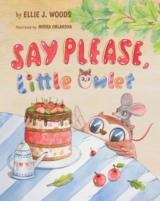 Say Please, Little Owlet: (Children's book about the Little Owlet Who Learns Manners, Rhyming Kids book, Bedtime Story, Picture Books, Ages 3-5,