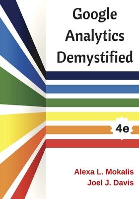 Google Analytics Demystified (4th Edition)