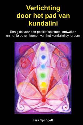 Verlichting door het pad van kundalini: Een gids voor een positief spiritueel ontwaken en het te boven komen van het kundalini-syndroom