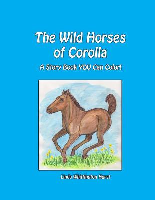 The Wild Horses of Corolla: A Story Book YOU Can Color!