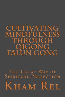 Cultivating Mindfulness through Qigong Falun Gong: The Great Way of Spiritual Perfection