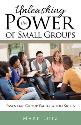 Unleashing the Power of Small Groups: Essential Group Facillitation Skills