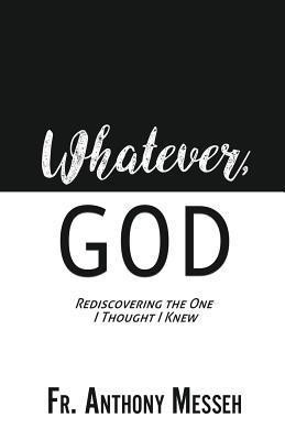 "Whatever, God": Rediscovering the One I Thought I Knew