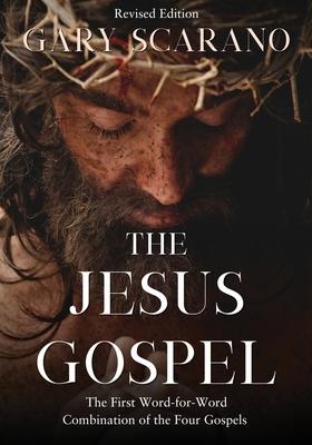 The Jesus Gospel: A First Word-for-Word Combination of the Four Gospels