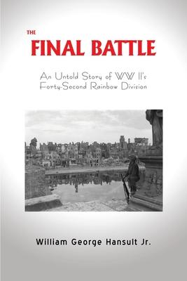 The Final Battle: An Untold Story of WW II's Forty-Second Rainbow Division