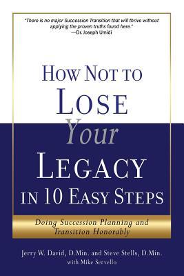 How Not to Lose Your Legacy in 10 Easy Steps