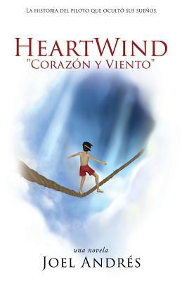 HeartWind "Corazon y Viento" (Spanish Edition): La historia del piloto que ocult sus sueos.