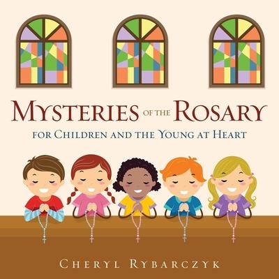 Mysteries of the Rosary for Children and the Young at Heart