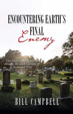 Encountering Earth's Final Enemy: One Man's Healing Journey through The Dark Corridor of Death and Grief Subscription