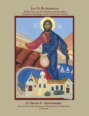 Let Us Be Attentive: Reflections on the Sunday and Feast Day Scripture Readings of the Orthodox Church