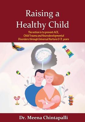 Raising a Healthy Child: Universal Nurturing Techniques to Overcome Adverse Childhood Experiences, Child Trauma, and Behavior Disorders