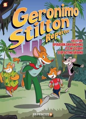 Geronimo Stilton Reporter 3 in 1 #1: Collecting Operation Shufongfong, It's My Scoop, and Stop Acting Around