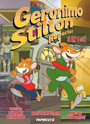 Geronimo Stilton Reporter 3 in 1 Vol. 2: Collecting Stop Acting Around, the Mummy with No Name, and Barry the Moustache