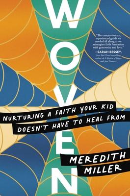 Woven: Nurturing a Faith Your Kid Doesn't Have to Heal from