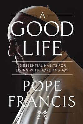 A Good Life: 15 Essential Habits for Living with Hope and Joy Subscription