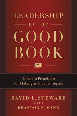 Leadership by the Good Book: Timeless Principles for Making an Eternal Impact